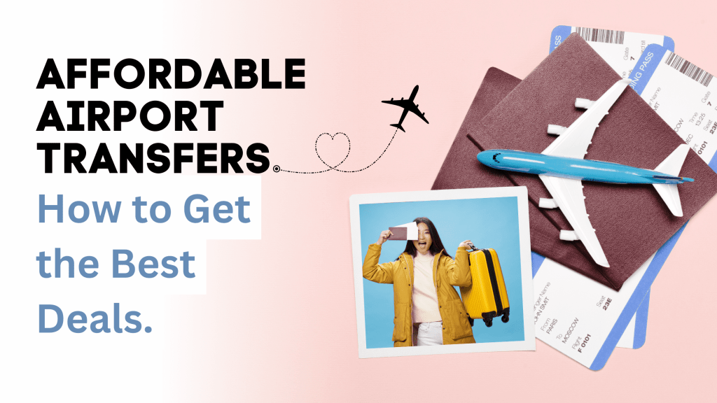 Affordable Airport Transfers: How to Get the Best Deals Affordable Airport Transfers: How to Get the Best Deals