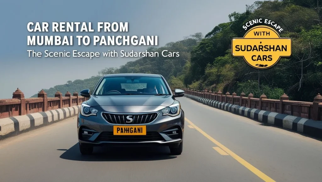 Car Rental from Mumbai to Panchgani – The Scenic Escape with Sudarshan Cars Car Rental from Mumbai to Panchgani – The Scenic Escape with Sudarshan Cars
