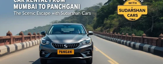 Car Rental from Mumbai to Panchgani – The Scenic Escape with Sudarshan Cars
