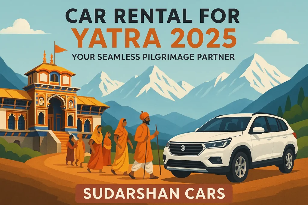 Car Rental for Yatra 2025: Your Seamless Pilgrimage Partner with Sudarshan Cars Car Rental for Yatra 2025: Your Seamless Pilgrimage Partner with Sudarshan Cars