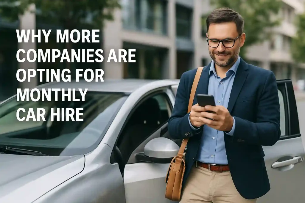 Why More Companies Are Opting for Monthly Car Hire Why More Companies Are Opting for Monthly Car Hire