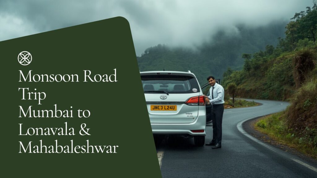 Mumbai to Lonavala & Mahabaleshwar: Your Complete Monsoon Road Trip Guide with Chauffeur-Driven Car Rental chauffeur driven car rental Mumbai to Lonavala Mahabaleshwar monsoon road trip
