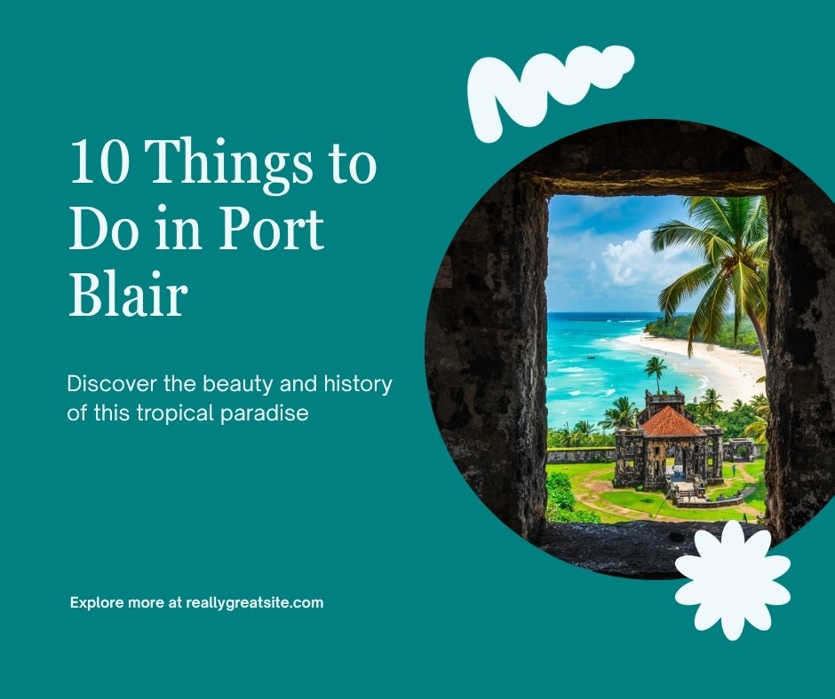 10 Things to Do in Port Blair Things to do in Port Blair — Sudarshan Cars chauffeur-driven car rental guide